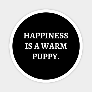 Happiness is a warm puppy Magnet